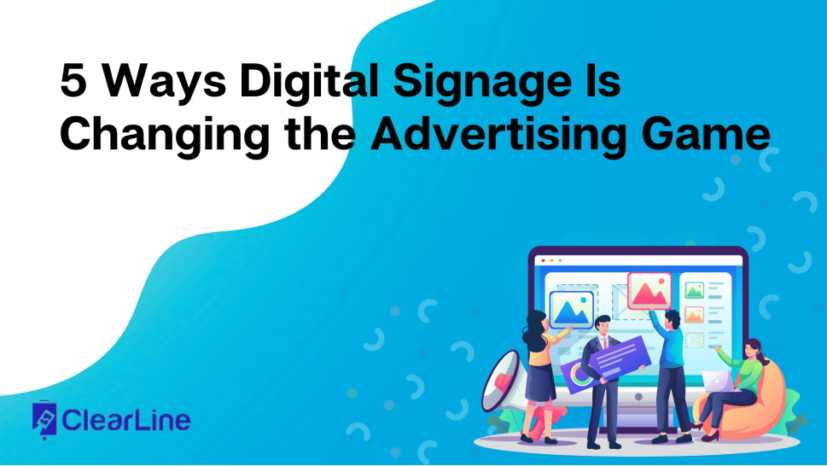 5 Ways Digital Signage Is Changing the Advertising Game.