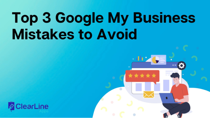 Top 3 Google My Business Mistakes to Avoid