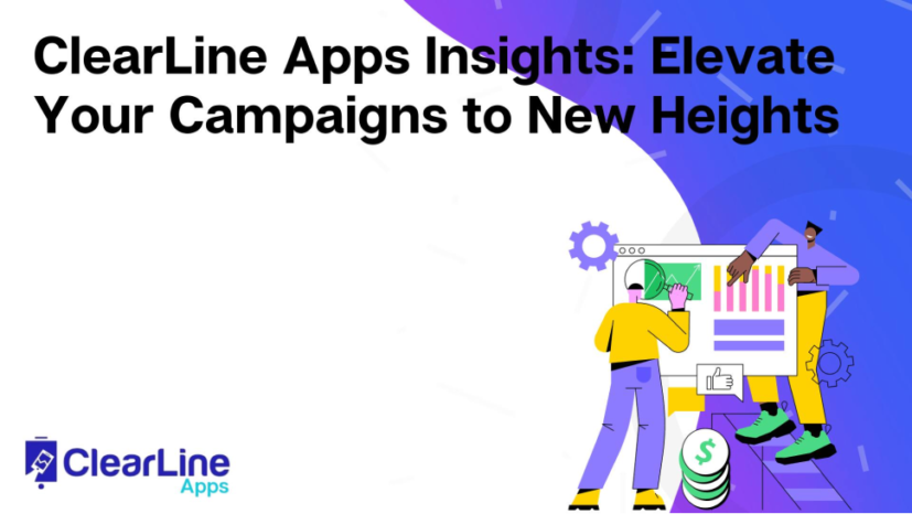 ClearLine Apps Insights: Elevate Your Campaigns to New Heights