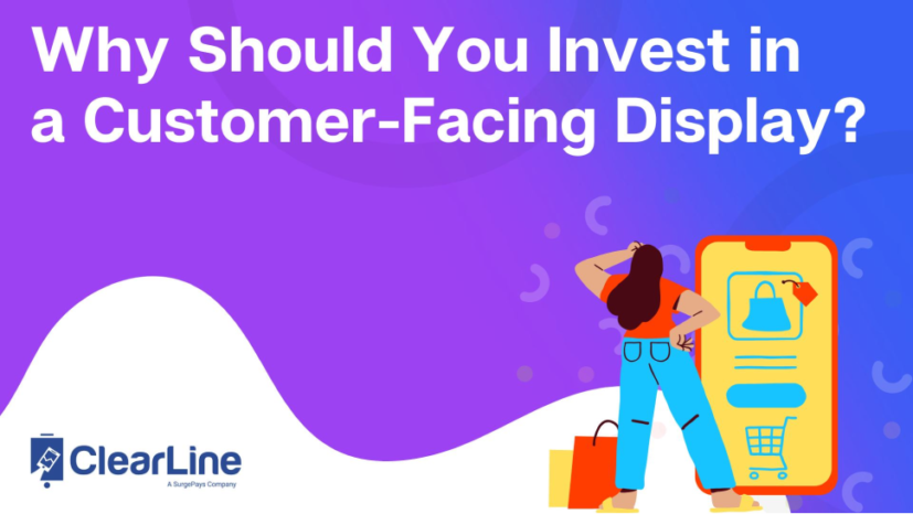 Why Should You Invest in a Customer-Facing Display?